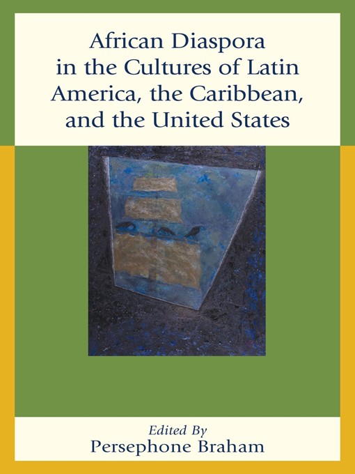 Title details for African Diaspora in the Cultures of Latin America, the Caribbean, and the United States by Persephone Braham - Available